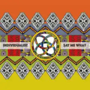 Individualist - Say Me What (feat. Ali Bangura)